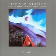 Tomasz Stanko, Arild Andersen, Jon Christensen - Bluish (1991)