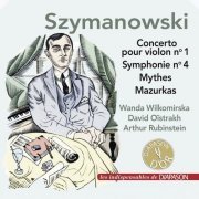 Wanda Wiłkomirska, David Oïstrakh, Arthur Rubinstein - Szymanowski: Concerto pour violon No. 1, Symphonie No. 4, Mythes & 4 Mazurkas (2021)