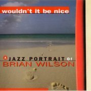 Various - Wouldn't It Be Nice: A Jazz Portrait Of Brian Wilson (2000)