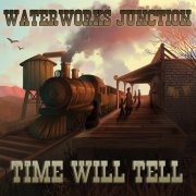 Waterworks Junction - Time Will Tell (2024)