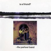 The Parlour Band - Is A Friend? (Reissue, Remastered) (1972/2010)