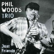 Phil Woods Trio - Just Friends (1994)