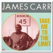 James Carr - Take Me To The Limit (1991)