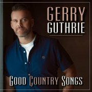 Gerry Guthrie - Good Country Songs (2024)
