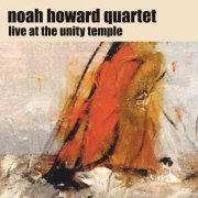 Noah Howard Quartet - Live at the Unity Temple (2000)