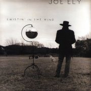 Joe Ely - Twistin' In the Wind (1998)