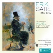 Jean-Pierre Wallez, Orchestre Régional de Basse-Normandie - Erik Satie, 1912-1915 (Orch. Decoust) (2014) [Hi-Res]