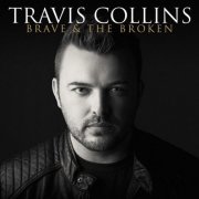 Travis Collins - Brave & the Broken (2021) Hi-Res