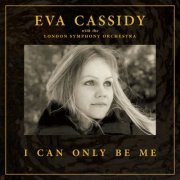 Eva Cassidy, London Symphony Orchestra & Christopher Willis - I Can Only Be Me (2023) [Hi-Res]