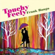 Frank Bango - Touchy/Feely (2012)