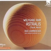 RIAS Kammerchor, Hans-Christoph Rademann - Wolfgang Rihm - Astralis: Choral Works (2012)