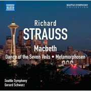 Seattle Symphony Orchestra, Gerard Schwarz - Strauss: Macbeth - Dance of the Seven Veils - Metamorphosen (2012)