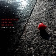 Daniel Diaz - Understated Passion Melodies (2021) [Hi-Res]