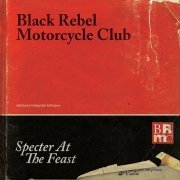Black Rebel Motorcycle Club - Specter At the Feast (Expanded Edition) (2013)