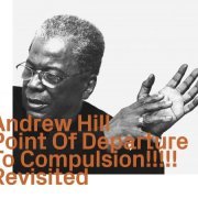 Andrew Hill - Point Of Departure To Compulsion!!!!! Revisited (2022)