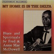Fred & Annie Mae McDowell - My Home Is In The Delta (1965)