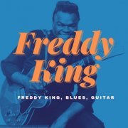 Freddy King - Freddy King, Blues, Guitar (2021)