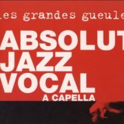 Les Grandes Gueules - Absolut Jazz Vocal (2003) FLAC