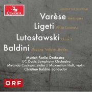 Munich Radio Orchestra, UC Davis Symphony Orchestra, M. Cuckson, M. Haft, Christian Baldini - Varèse, Lutosławski, Ligeti & Baldini: Orchestral Works (Live) (2021) [Hi-Res]