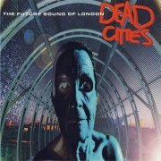 The Future Sound Of London - Dead Cities (1996) [.flac 24bit/44.1kHz]