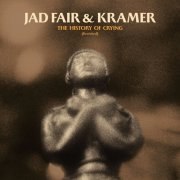 Jad Fair & Kramer - The History of Crying (Revisited) (2021) Hi-Res