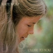 Kate Wolf - Close to You (Reissue) (1981)