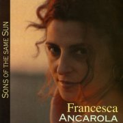 Francesca Ancarola - Sons Of The Same Sun (2004)