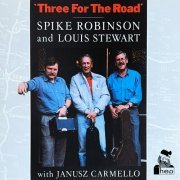 Spike Robinson, Louis Stewart, Janusz Carmello - Three For The Road (1989)