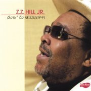 ZZ Hill Jr. - Goin' To Mississippi (2007)