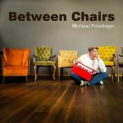 Michael Friedinger - Between Chairs (2024)