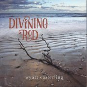 Wyatt Easterling - Divining Rod (2017)