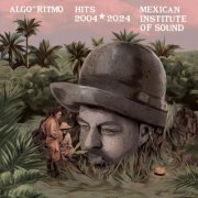 Mexican Institute Of Sound - Algo-Ritmo : Mexican Institute of Sound Hits 2004-2024 (2024)