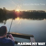 Making My Way - Just a Little More Time (2024)