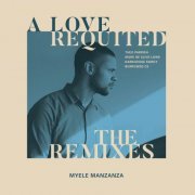 Myele Manzanza - A Love Requited - The Remixes (2020)