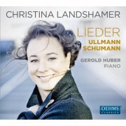 Christina Landshamer - Schumann & Ullmann: Vocal Works (2016)