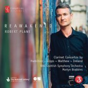 Robert Plane, BBC Scottish Symphony Orchestra, Martyn Brabbins - Reawakened: Clarinet Concertos by Hamilton, Gipps, Walthew & Ireland (2020) [Hi-Res]