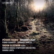 Vadim Gluzman, The Finnish Radio Symphony Orchestra & Hannu Lintu - Pēteris Vasks: Distant Light, Piano Quartet & Summer Dances (2020) [Hi-Res]
