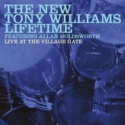 The New Tony Williams Lifetime Featuring Allan Holdsworth ‎- Live At The Village Gate (1976) FLAC