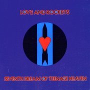 Love and Rockets - Seventh Dream of Teenage Heaven (1986)