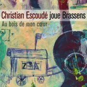 Christian Escoudé - Au Bois De Mon Cœur - Escoudé Joue Brassens (2011)