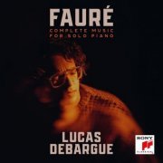 Lucas Debargue - Fauré: Complete Music for Solo Piano (2024) [Hi-Res]