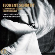 Frankfurt Radio Symphony, Alain Altinoglu - Schmitt: La Tragédie de Salomé & Chant élégiaque (2024) [Hi-Res]