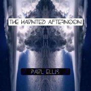Paul Ellis - The Haunted Afternoon (2024)