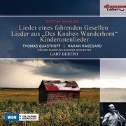 Thomas Quasthoff, Håkan Hagegård, Gary Bertini - Mahler - Lieder eines fahrenden Gesellen / Kindertotenlieder / Des Knaben Wunderhorn (2008)