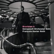 Gürzenich-Orchester Köln & François-Xavier Roth - Bruckner: Symphony No. 4 (2023) [Hi-Res]