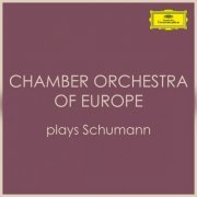 Chamber Orchestra of Europe - Chamber Orchestra of Europe plays Schumann (2022)