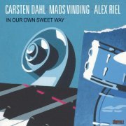 Carsten Dahl, Mads Vinding, Alex Riel - In Our Own Sweet Way (2009)