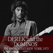 Derek & The Dominos - Derek and the Dominos FM Broadcast New York 1973 (2020)