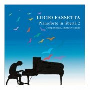 Lucio Fassetta - Pianoforte in libertà 2 - Componendo, improvvisando (2024)