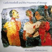 Carlo Mombelli and the Prisoners of Strange - When serious babies dance (2003)